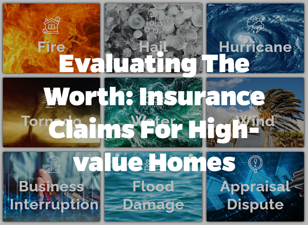 Evaluating the Worth Insurance Claims for High Value Homes